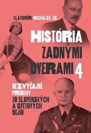 Kniha: História zadnými dverami 4 - Nezvyčajné príbehy zo slovenských a svetových dejín - Slavomír Michálek