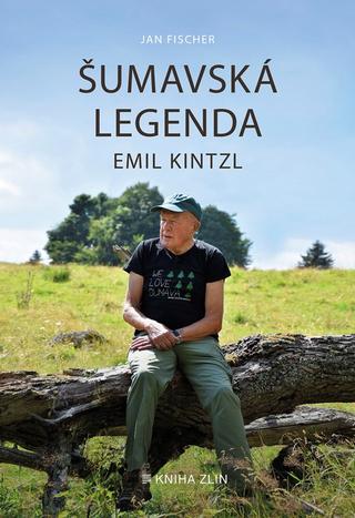Kniha: Šumavská legenda Emil Kintzl - 1. vydanie - Jan Fischer