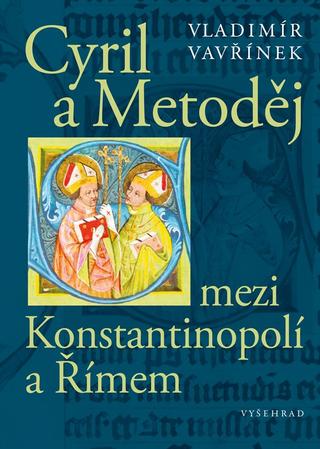 Kniha: Cyril a Metoděj mezi Konstantinopolí a Římem - 2. vydanie - Vladimír Vavřínek