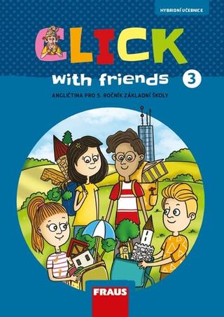 Kniha: Click with Friends 3 - Angličtina pro 5. ročník základní školy - Miluška Karásková; Jiří Šádek; Kateřina Dvořáková