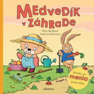 Kniha: Medvedík v záhrade - Obrázky sa menia pred očami - 1. vydanie - Petra Bartíková