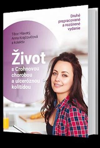 Kniha: Život s Crohnovou chorobou a ulceróznou kolitídou. - 1. vydanie - Tibor Hlavatý, Anna Krajčovičová a kolektív