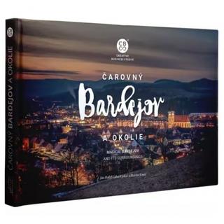 Kniha: Čarovný Bardejov a okolie - 1. vydanie - Mudr. J. Hollý, Ing. Ľ. Vyskoč a Mgr.M.Kmeť