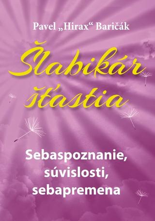 Kniha: Šlabikár šťastia 2. - Sebaspoznanie, súvislosti, sebapremena - 1. vydanie - Pavel Hirax Baričák
