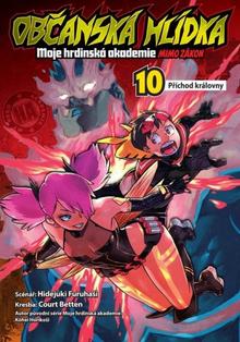 Kniha: Občanská hlídka: Moje hrdinská akademie 10 - Příchod královny - Příchod královny - 1. vydanie - Hideyuki Furuhashi