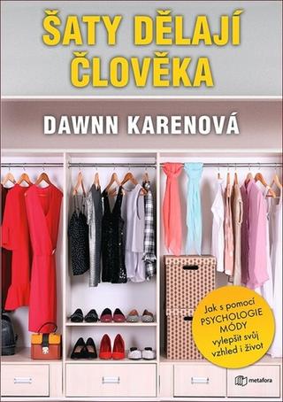 Kniha: Šaty dělají člověka - Jak vám psychologie módy může pomoci osvojit si svůj styl - 1. vydanie - Dawnn Karenová