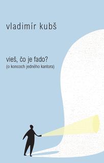 Kniha: Vieš, čo je fado? - O koncoch jedného kantora - Vladimír Kubš