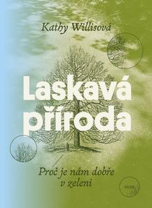 Kniha: Laskavá příroda - Proč je nám dobře v zeleni - Kathy Willis