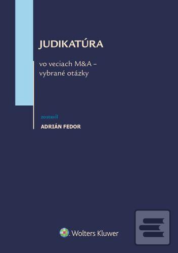 Kniha: Judikatúra vo veciach M&A - vybrané otázky - Adrián Fedor