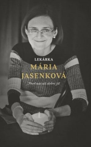 Kniha: Lekárka Mária Jasenková - Smrť nás učí dobre žiť - Mária Jasenková
