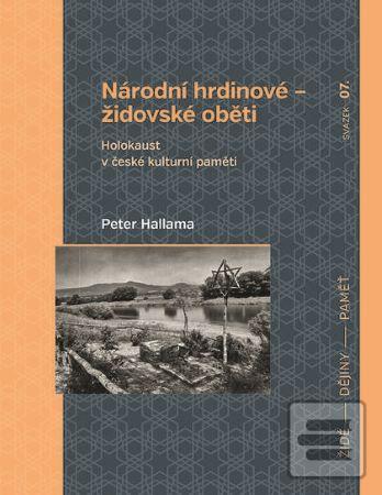 Kniha: Národní hrdinové - židovské oběti - Holokaust v české kulturní paměti - Peter Hallama