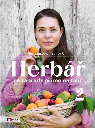 Kniha: Herbář ze zahrady přímo na talíř 2 - Vaříme podle Herbáře (8.díl) - 1. vydanie - Kateřina Winterová