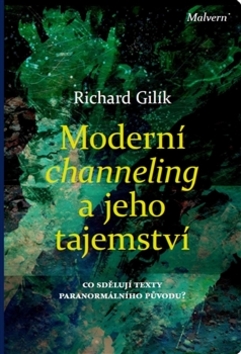 Kniha: Moderní channeling a jeho tajemství - Co sdělují texty paranormálního původu? - Richard Gilík
