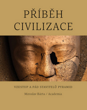 Kniha: Příběh civilizace - Vzestup a pád stavitelů pyramid - 2. vydanie - Miroslav Bárta