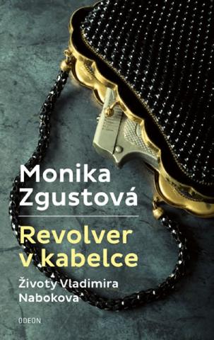 Kniha: Revolver v kabelce – Životy Vladimira Nabokova - Životy Vladimira Nabokova - 1. vydanie - Monika Zgustová