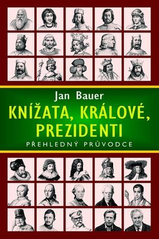Kniha: Knížata, králové, prezidenti - Přehledný průvodce - 1. vydanie - Jan Bauer
