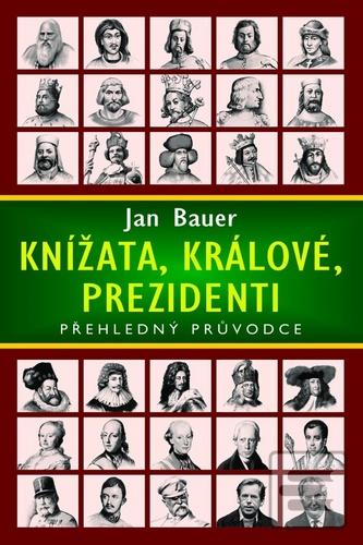 Kniha: Knížata, králové, prezidenti - Přehledný průvodce - 1. vydanie - Jan Bauer