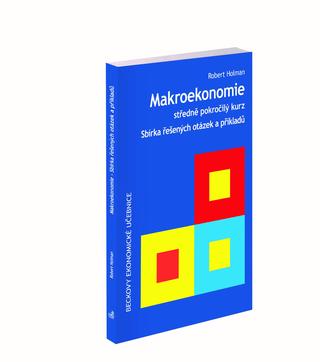 Kniha: Makroekonomie - středně pokročilý kurz (2. vydání) - Sbírka řešených otázek a příkladů - Robert Holman