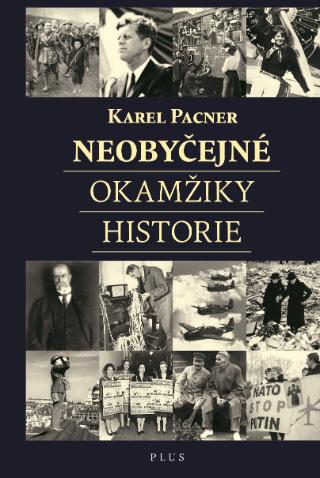 Kniha: Neobyčejné okamžiky historie - Karel Pacner