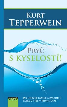 Kniha: Pryč s kyselostí! - Jak udržte kyselé a zásadité látky v těle v rovnováze - 3. vydanie - Kurt Tepperwein