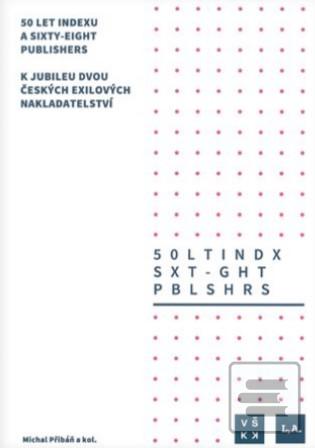Kniha: 50 let Indexu a Sixty-Eight Publishers - K jubileu dvou českých exilových nakladatelství - Michal Přibáň (ed.)