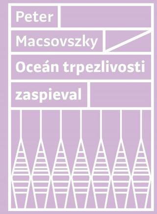 Kniha: Oceán trpezlivosti zaspieval - Peter Macsovszky