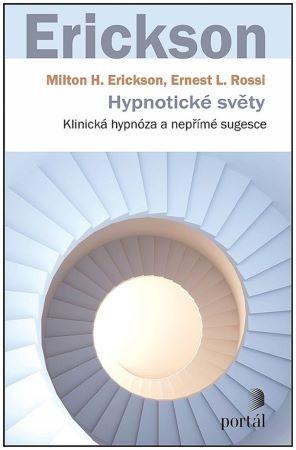 Kniha: Hypnotické světy - Klinická hypnóza a nepřímé sugesce - Milton H. Erickson; Ernest L. Rossi