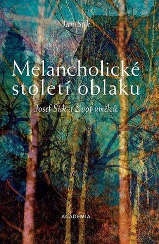 Kniha: Melancholické století oblaku - Josef Suk a život umělců - 1. vydanie - Jan Suk