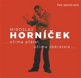 Kniha: Miroslav Horníček - ...očima přátel, očima sběratele... - Petr Jamník
