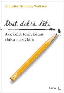 Kniha: Dost dobré děti - Jak čelit toxickému tlaku na výkon - Jennifer Breheny