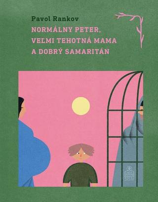 Kniha: Normálny Peter, veľmi tehotná mama a dobrý samaritán - Pavol Rankov