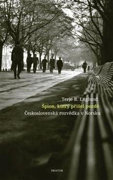 Kniha: Špion, který přišel pozdě - Československá rozvědka v Norsku - Terje B. Englund