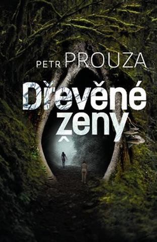 Kniha: Dřevěné ženy - Petr Prouza