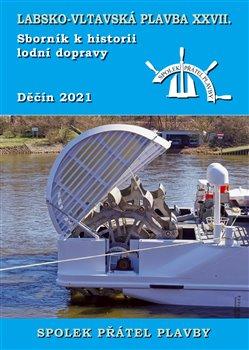 Kniha: Labsko-vltavská plavba XXVII. - Sborník k historii lodní dopravy 2021 - kolektiv