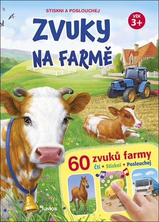 Kniha: Zvuky na farmě + 60 zvuků farmy - Stiskni a poslouchej - +60 zvuků zvířat - Stiskni a poslouchej - 1. vydanie