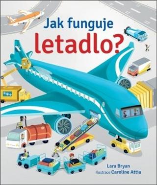Kniha: Jak funguje letadlo? - 1. vydanie - Caroline Attia; Lara Bryan