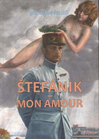 Kniha: Štefánik - mon amour - 1. vydanie - Miroslav Musil