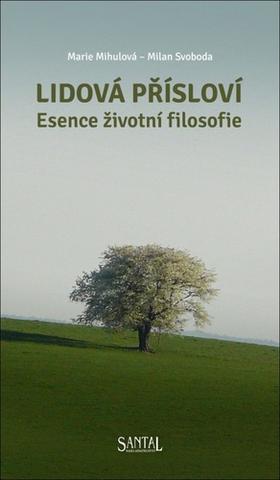Kniha: Lidová přísloví - Esence životní filosofie - 1. vydanie - Marie Mihulová; Milan Svoboda
