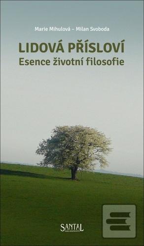 Kniha: Lidová přísloví - Esence životní filosofie - 1. vydanie - Marie Mihulová; Milan Svoboda