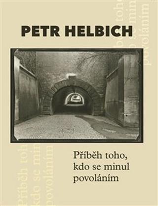 Kniha: Příběh toho, kdo se minul povoláním - Petr Cetkovský; Petr Helbich