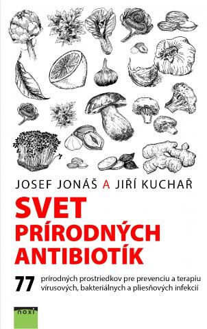 Kniha: Svet prírodných antibiotík - 77 prírodných prostriedkov pre prevenciu a terapiu vírusových, bakteriálnych a pliesňových infekcií - 1. vydanie - Josef Jonáš, Jiří Kuchař