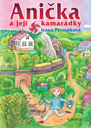 Kniha: Anička a její kamarádky - Ivana Peroutková