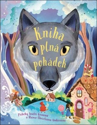 Kniha: Kniha plná pohádek - Příběhy bratří Grimmů a Hanse Christiana Andersena - 1. vydanie - Hans Christian Andersen