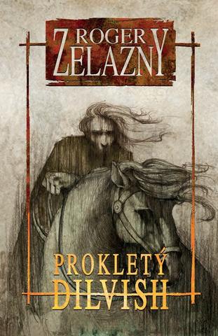 Kniha: Prokletý Dilvish 1.díl - 3. vydanie - Roger Zelazny