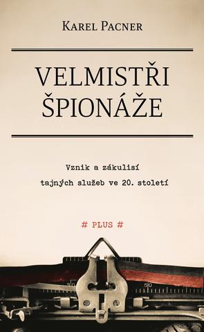 Kniha: Velmistři špionáže - Zákulisí tajných služeb ve 20. století - 2. vydanie - Karel Pacner