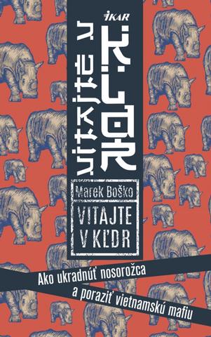 Kniha: Vitajte v KĽDR! Ako ukradnúť nosorožca a dobehúť vietnamskú mafiu - 1. vydanie - Marek Boško