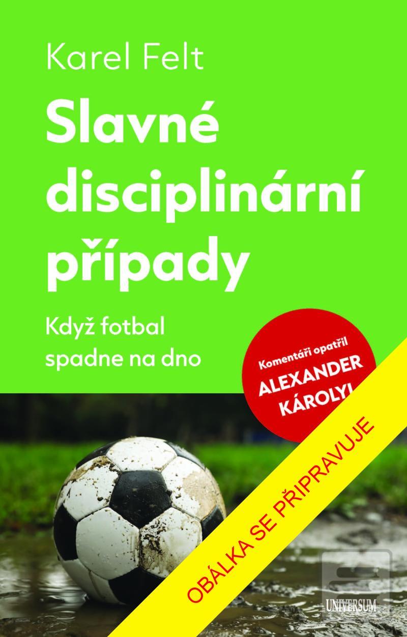 Slavné disciplinární pří… (Karel Felt)