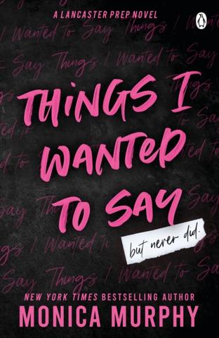 Kniha: Things I Wanted To Say - 1. vydanie - Monica Murphy
