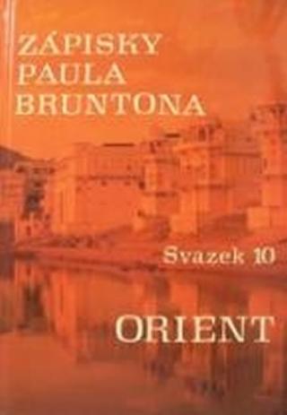 Kniha: Zápisky Paula Bruntona - Svazek 10: Orient - 1. vydanie - Paul Brunton