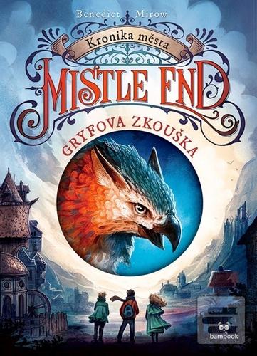 Kronika města Mistle End… (Benedict Mirow)